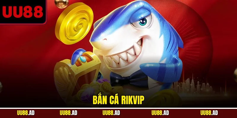 bắn cá RikVip
