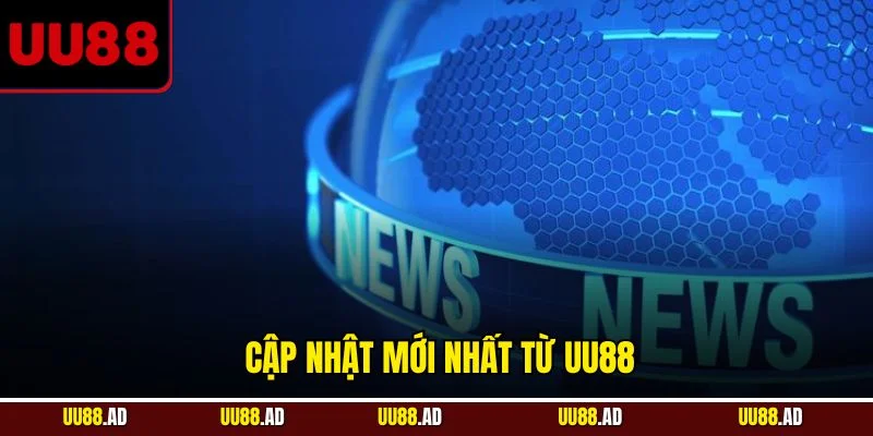 Cập nhật mới nhất từ UU88