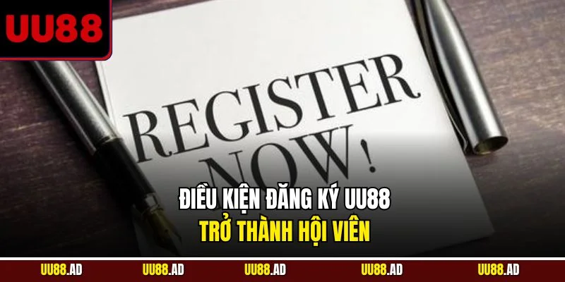 Điều kiện đăng ký UU88 trở thành hội viên