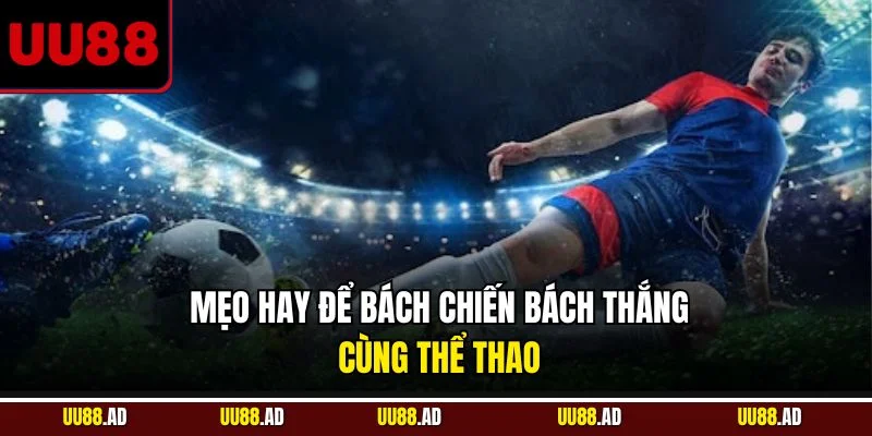 Mẹo hay để bách chiến bách thắng cùng thể thao